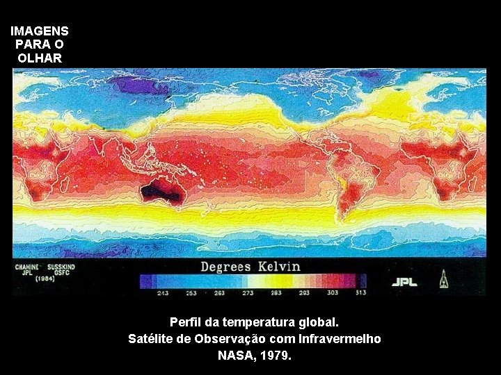 IMAGENS PARA O OLHAR Perfil da temperatura global. Satélite de Observação com Infravermelho NASA,