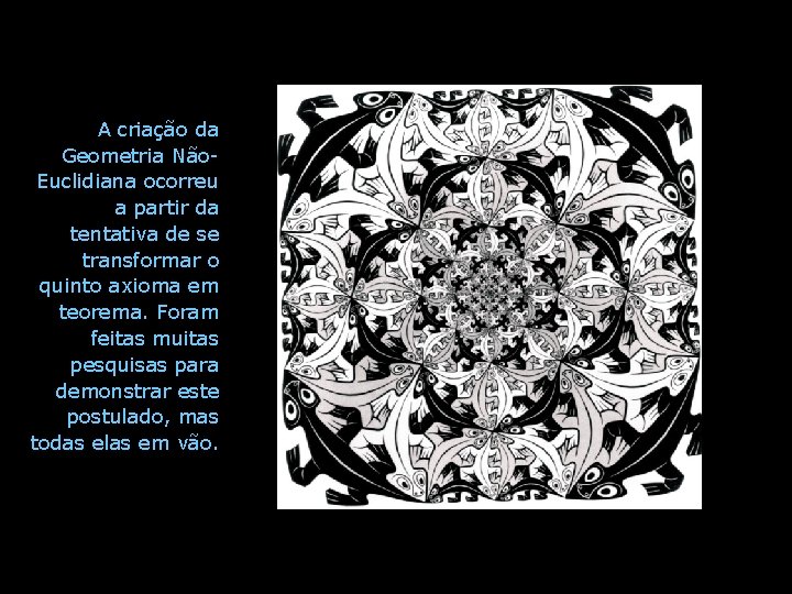 A criação da Geometria Não. Euclidiana ocorreu a partir da tentativa de se transformar