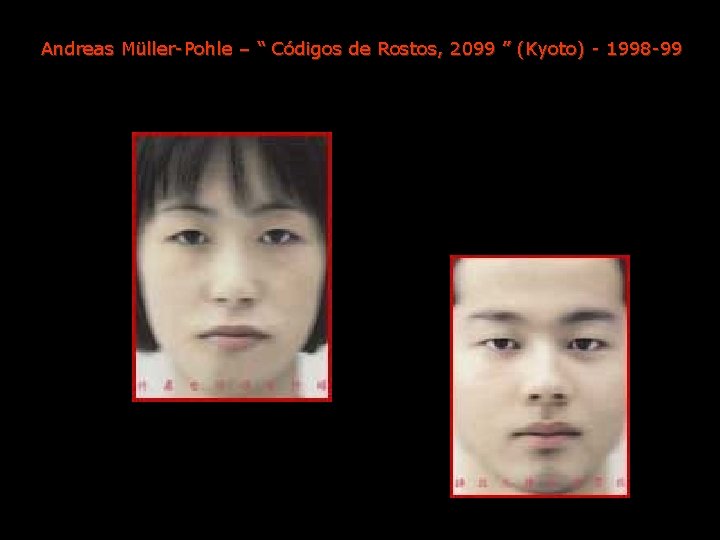Andreas Müller-Pohle – “ Códigos de Rostos, 2099 ” (Kyoto) - 1998 -99 