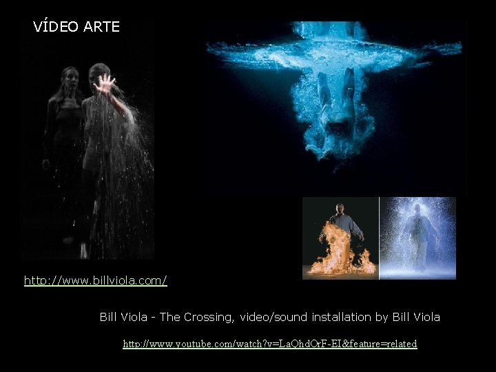 VÍDEO ARTE http: //www. billviola. com/ Bill Viola - The Crossing, video/sound installation by