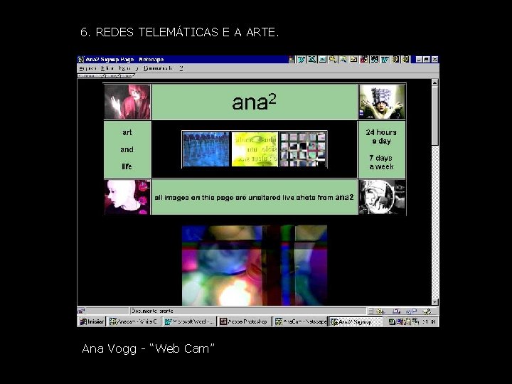 6. REDES TELEMÁTICAS E A ARTE. Ana Vogg - “Web Cam” 