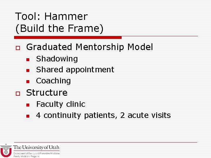 Tool: Hammer (Build the Frame) o Graduated Mentorship Model n n n o Shadowing