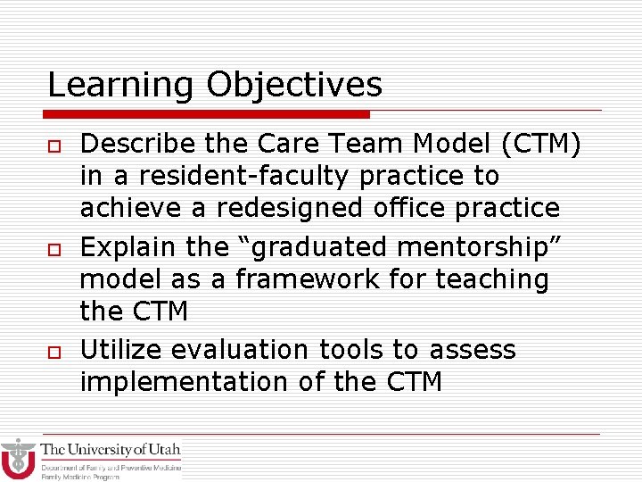 Learning Objectives o o o Describe the Care Team Model (CTM) in a resident-faculty