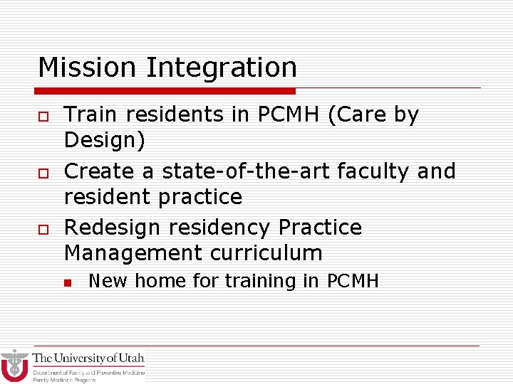 Mission Integration o o o Train residents in PCMH (Care by Design) Create a