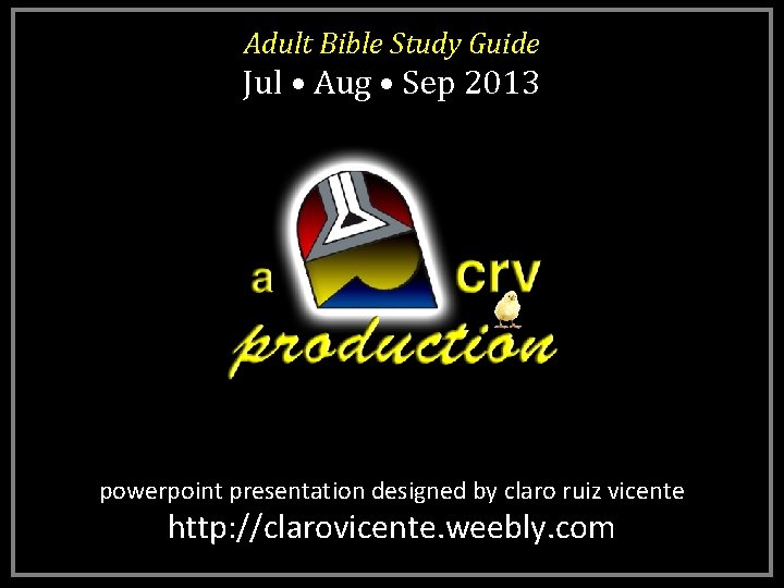 Adult Bible Study Guide Jul • Aug • Sep 2013 powerpoint presentation designed by