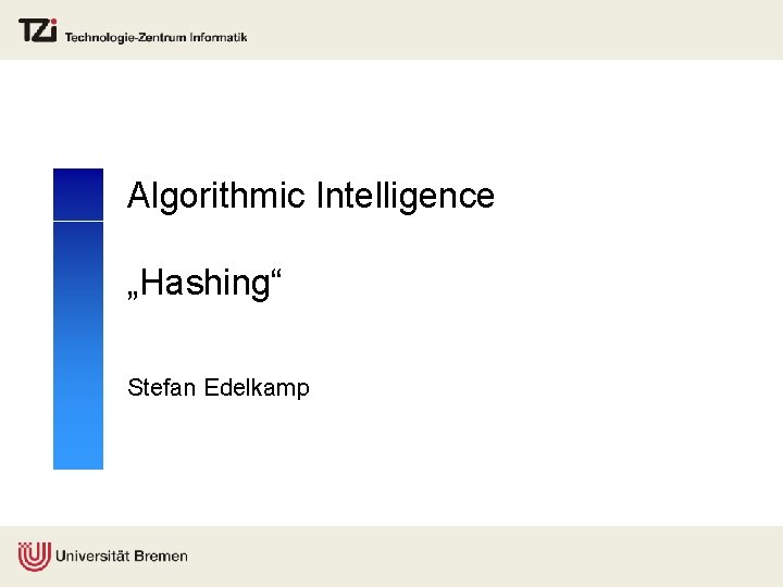 Algorithmic Intelligence „Hashing“ Stefan Edelkamp 