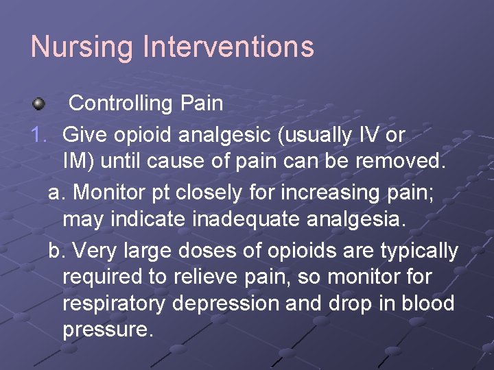 Nursing Interventions Controlling Pain 1. Give opioid analgesic (usually IV or IM) until cause