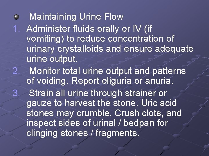 1. 2. 3. Maintaining Urine Flow Administer fluids orally or IV (if vomiting) to