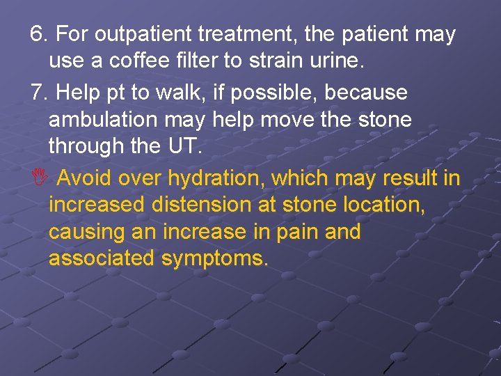 6. For outpatient treatment, the patient may use a coffee filter to strain urine.