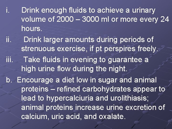 i. ii. iii. b. Drink enough fluids to achieve a urinary volume of 2000