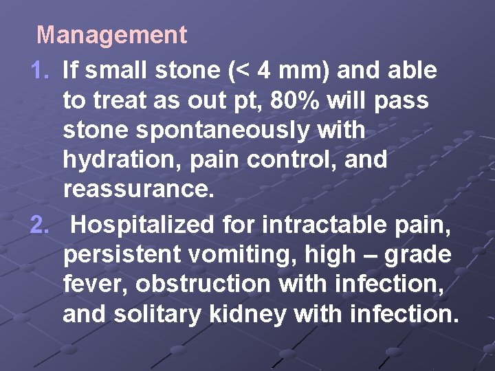 Management 1. If small stone (< 4 mm) and able to treat as out