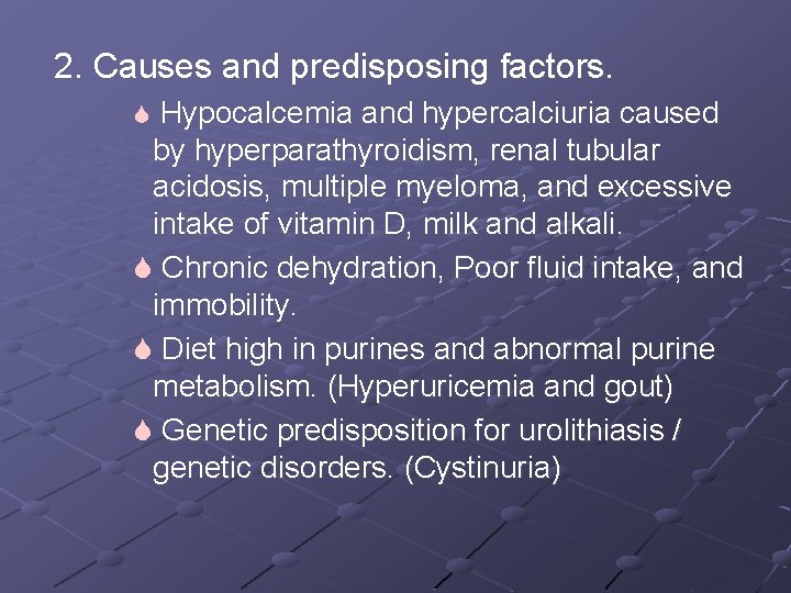 2. Causes and predisposing factors. S Hypocalcemia and hypercalciuria caused by hyperparathyroidism, renal tubular