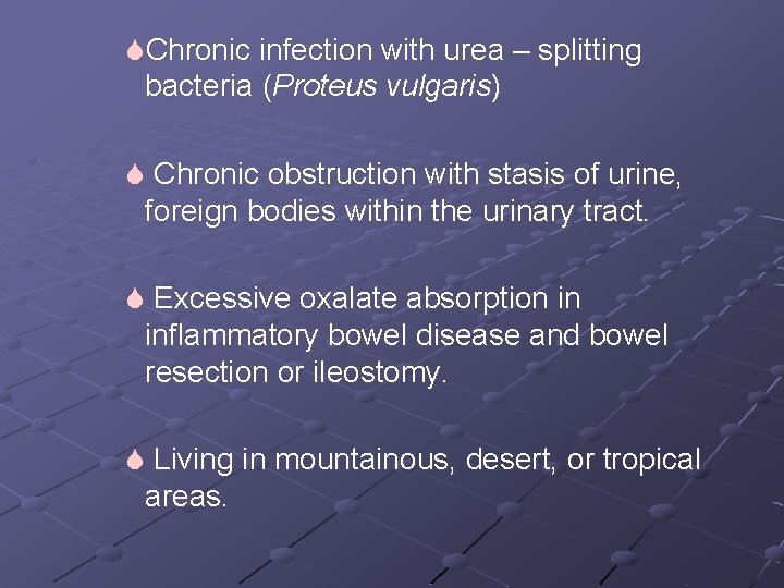 SChronic infection with urea – splitting bacteria (Proteus vulgaris) S Chronic obstruction with stasis
