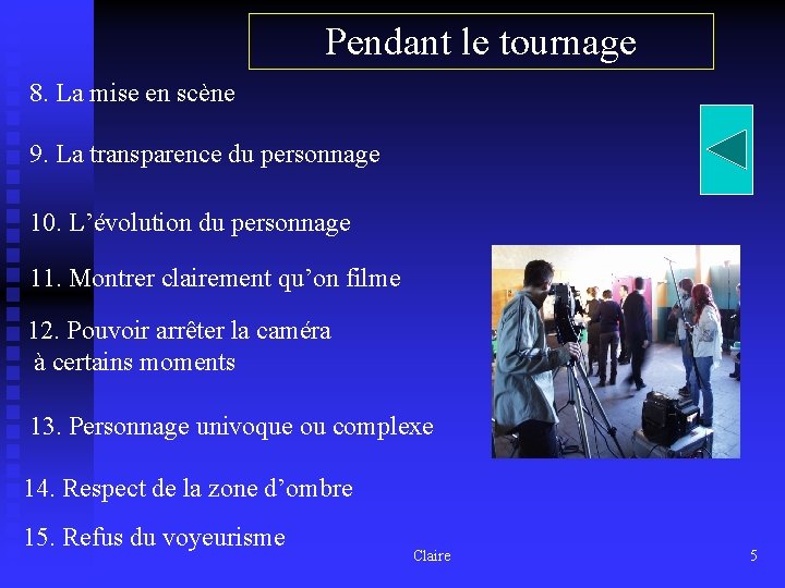 Pendant le tournage 8. La mise en scène 9. La transparence du personnage 10.