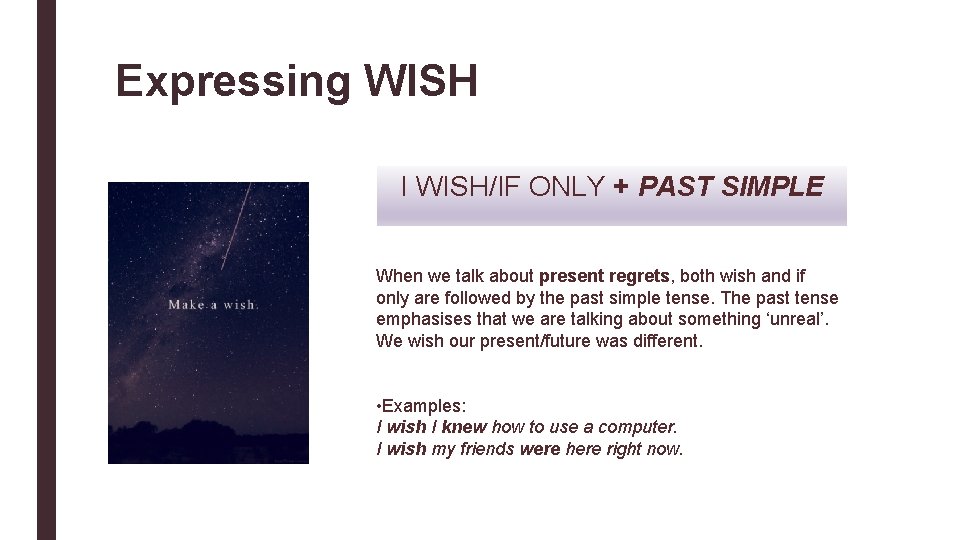 Expressing WISH I WISH/IF ONLY + PAST SIMPLE When we talk about present regrets,