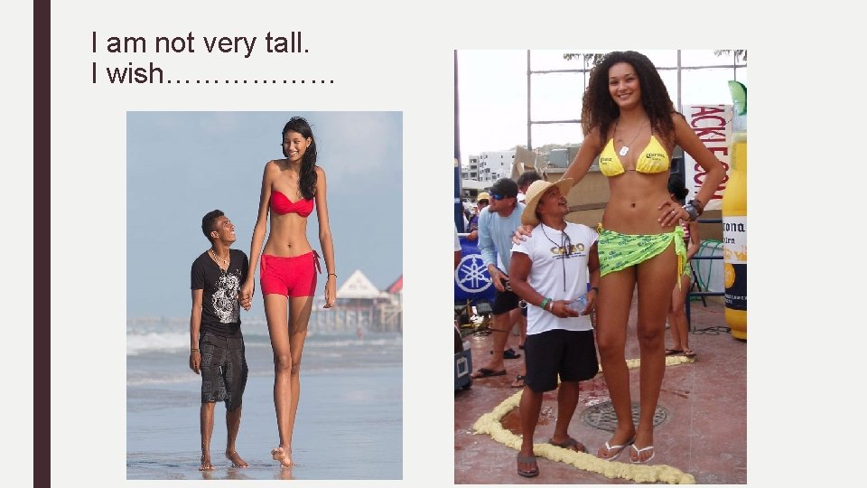 I am not very tall. I wish……………… 