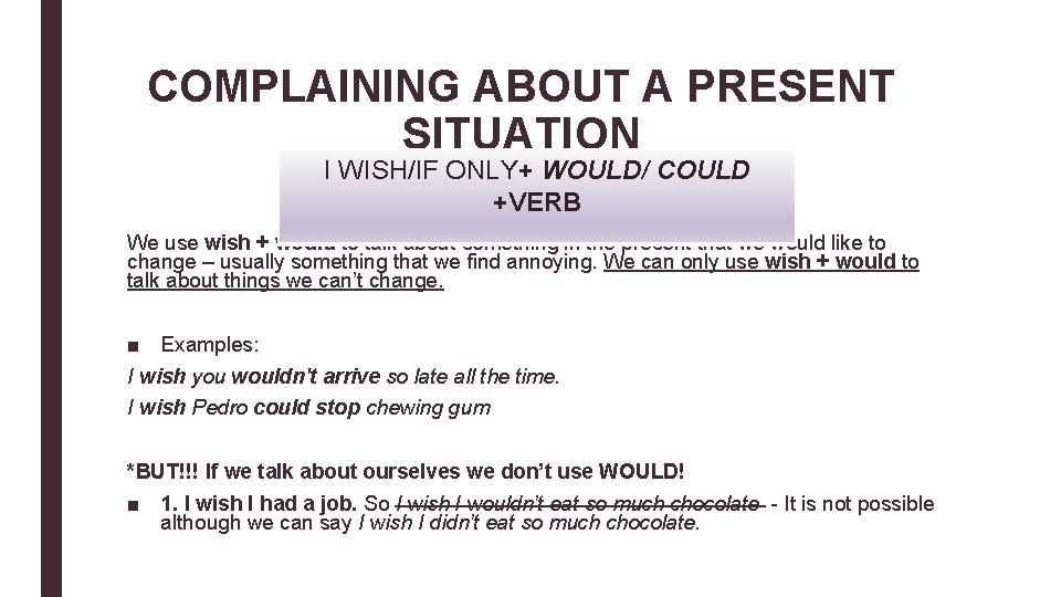 COMPLAINING ABOUT A PRESENT SITUATION I WISH/IF ONLY+ WOULD/ COULD +VERB We use wish