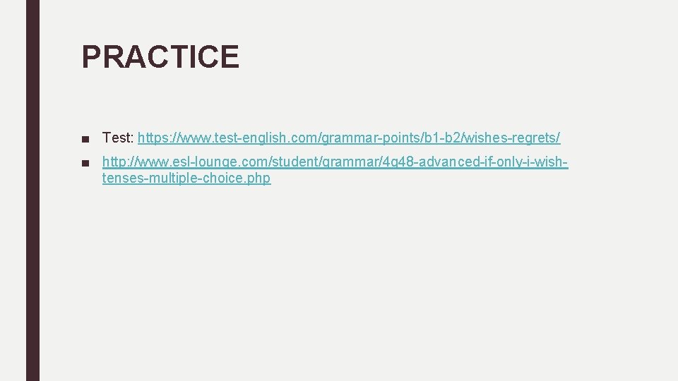 PRACTICE ■ Test: https: //www. test-english. com/grammar-points/b 1 -b 2/wishes-regrets/ ■ http: //www. esl-lounge.