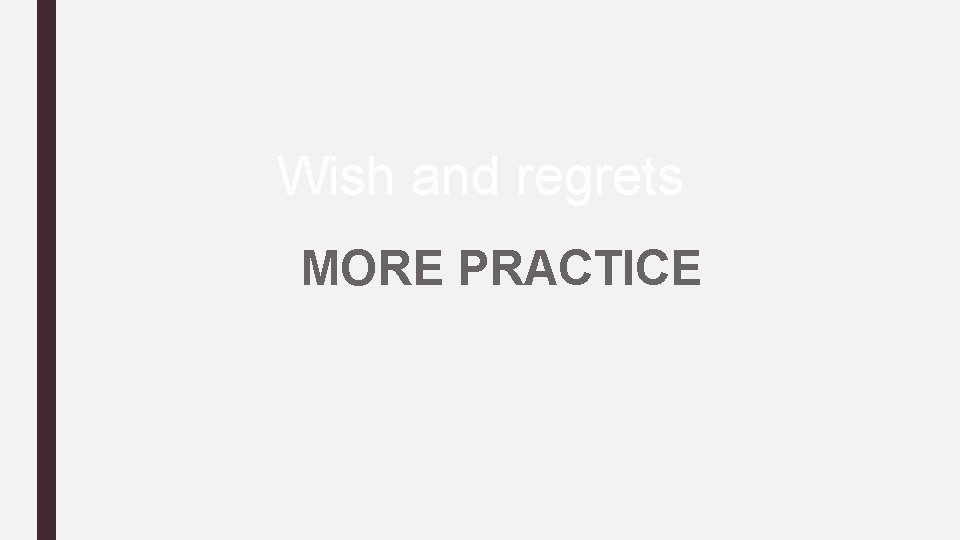 Wish and regrets MORE PRACTICE 
