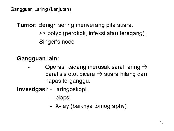 Gangguan Laring (Lanjutan) Tumor: Benign sering menyerang pita suara. >> polyp (perokok, infeksi atau