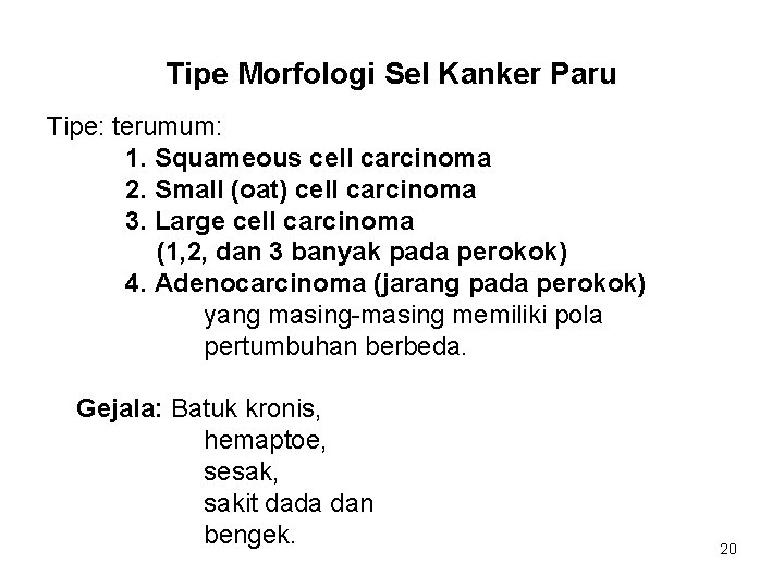 Tipe Morfologi Sel Kanker Paru Tipe: terumum: 1. Squameous cell carcinoma 2. Small (oat)