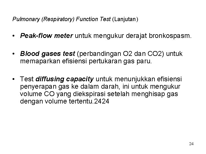 Pulmonary (Respiratory) Function Test (Lanjutan) • Peak-flow meter untuk mengukur derajat bronkospasm. • Blood
