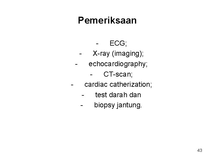 Pemeriksaan ECG; X-ray (imaging); echocardiography; CT-scan; cardiac catherization; test darah dan biopsy jantung. 43