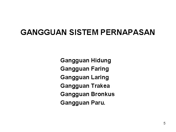 GANGGUAN SISTEM PERNAPASAN Gangguan Hidung Gangguan Faring Gangguan Laring Gangguan Trakea Gangguan Bronkus Gangguan