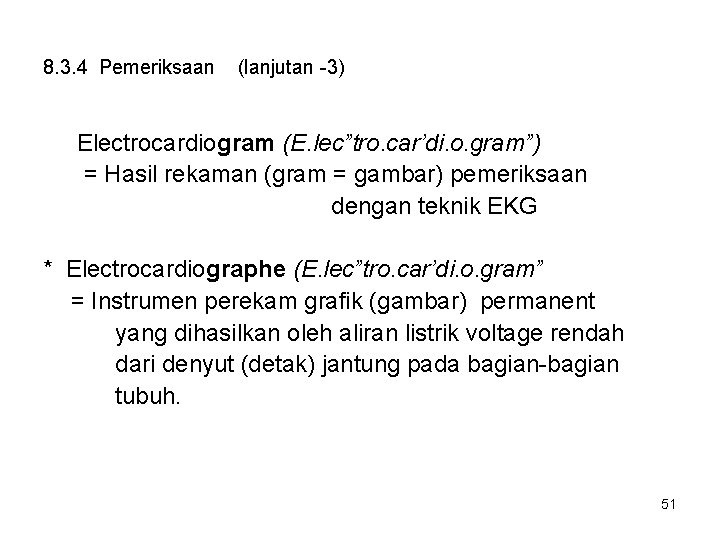8. 3. 4 Pemeriksaan (lanjutan -3) Electrocardiogram (E. lec”tro. car’di. o. gram”) = Hasil