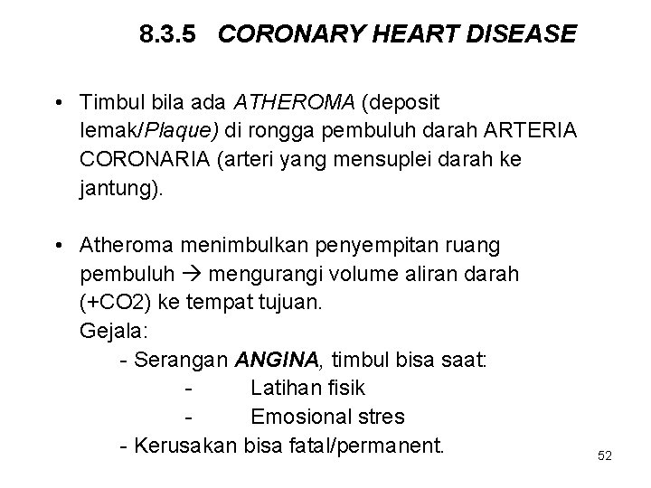 8. 3. 5 CORONARY HEART DISEASE • Timbul bila ada ATHEROMA (deposit lemak/Plaque) di