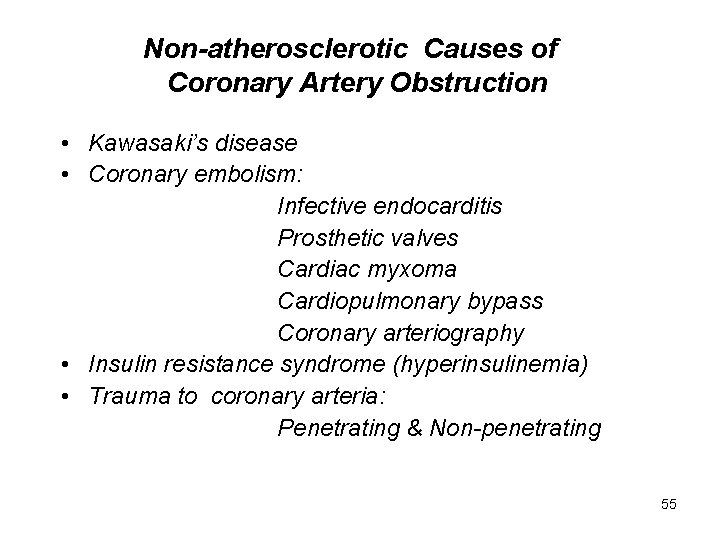 Non-atherosclerotic Causes of Coronary Artery Obstruction • Kawasaki’s disease • Coronary embolism: Infective endocarditis