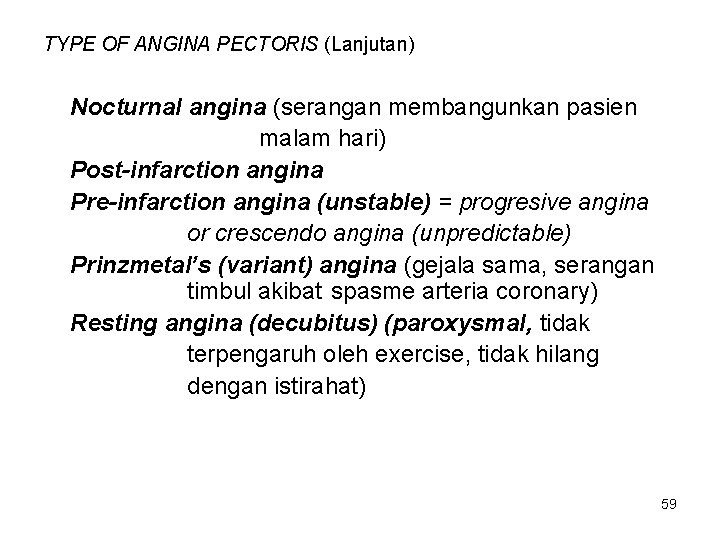 TYPE OF ANGINA PECTORIS (Lanjutan) Nocturnal angina (serangan membangunkan pasien malam hari) Post-infarction angina