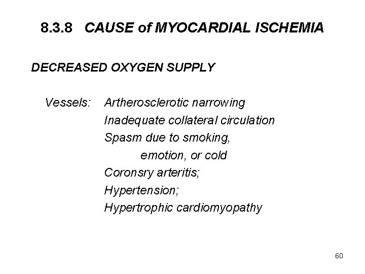 8. 3. 8 CAUSE of MYOCARDIAL ISCHEMIA DECREASED OXYGEN SUPPLY Vessels: Artherosclerotic narrowing Inadequate