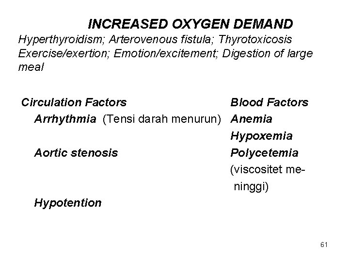 INCREASED OXYGEN DEMAND Hyperthyroidism; Arterovenous fistula; Thyrotoxicosis Exercise/exertion; Emotion/excitement; Digestion of large meal Circulation