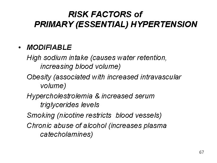 RISK FACTORS of PRIMARY (ESSENTIAL) HYPERTENSION • MODIFIABLE High sodium intake (causes water retention,