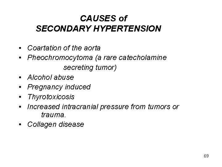 CAUSES of SECONDARY HYPERTENSION • Coartation of the aorta • Pheochromocytoma (a rare catecholamine