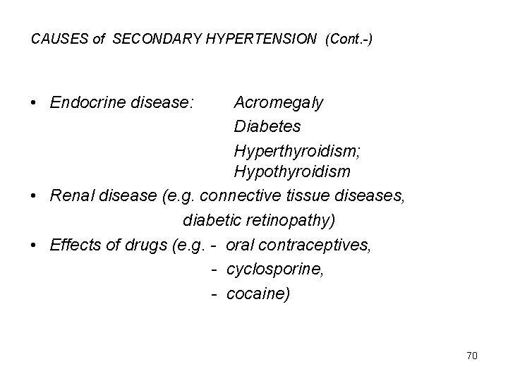 CAUSES of SECONDARY HYPERTENSION (Cont. -) • Endocrine disease: Acromegaly Diabetes Hyperthyroidism; Hypothyroidism •