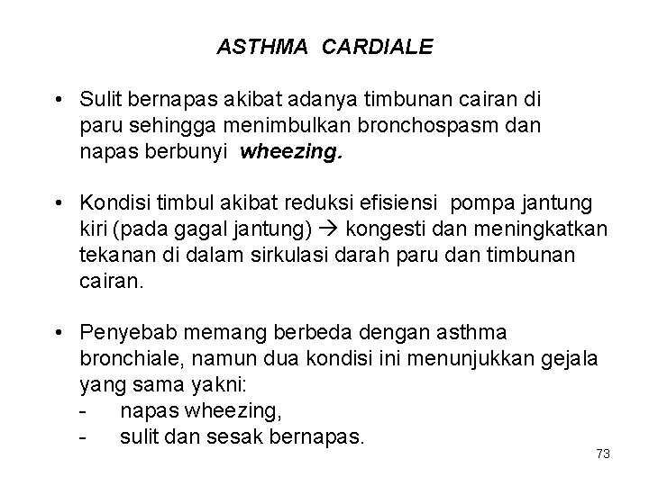 ASTHMA CARDIALE • Sulit bernapas akibat adanya timbunan cairan di paru sehingga menimbulkan bronchospasm