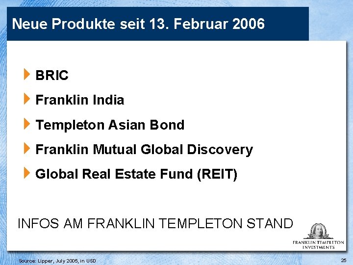 Neue Produkte seit 13. Februar 2006 4 BRIC 4 Franklin India 4 Templeton Asian