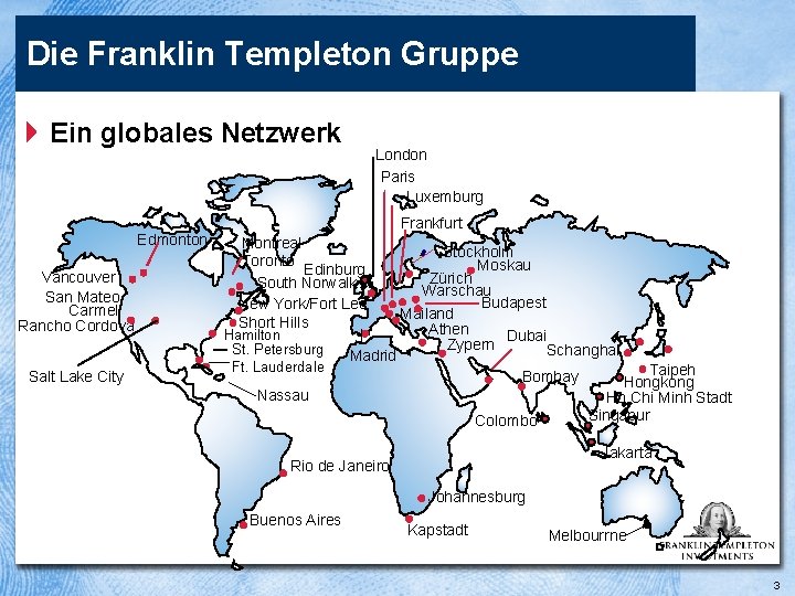 Die Franklin Templeton Gruppe 4 Ein globales Netzwerk Edmonton Vancouver San Mateo Carmel Rancho