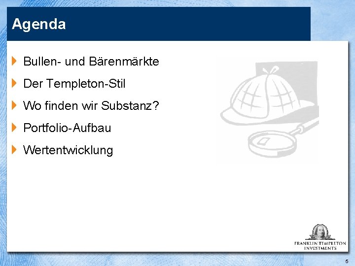 Agenda 4 Bullen und Bärenmärkte 4 Der Templeton Stil 4 Wo finden wir Substanz?