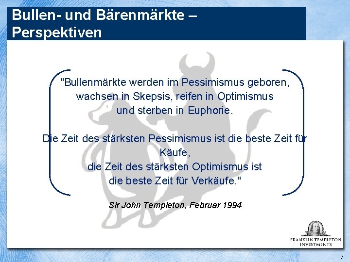 Bullen- und Bärenmärkte – Perspektiven "Bullenmärkte werden im Pessimismus geboren, wachsen in Skepsis, reifen