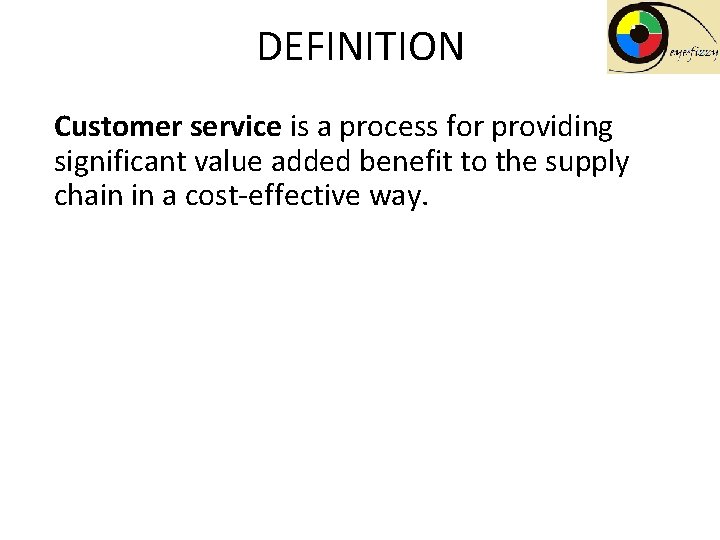 DEFINITION Customer service is a process for providing significant value added benefit to the