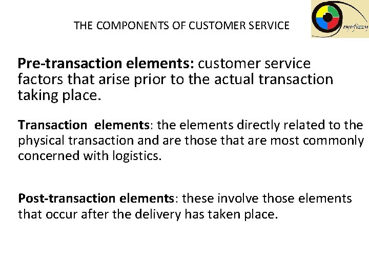 THE COMPONENTS OF CUSTOMER SERVICE Pre-transaction elements: customer service factors that arise prior to