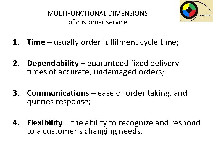 MULTIFUNCTIONAL DIMENSIONS of customer service 1. Time – usually order fulfilment cycle time; 2.