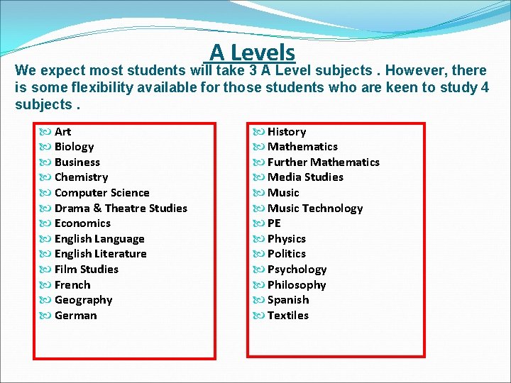 A Levels We expect most students will take 3 A Level subjects. However, there