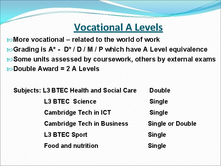 Vocational A Levels More vocational – related to the world of work Grading is