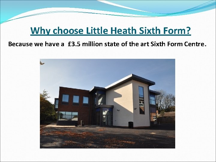 Why choose Little Heath Sixth Form? Because we have a £ 3. 5 million