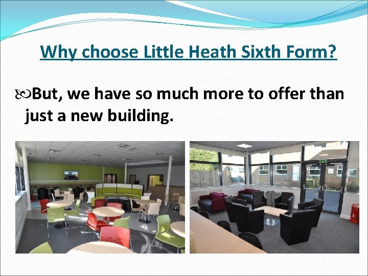 Why choose Little Heath Sixth Form? But, we have so much more to offer