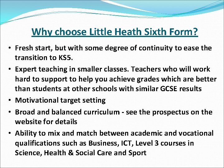 Why choose Little Heath Sixth Form? • Fresh start, but with some degree of